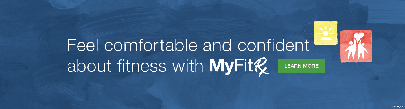Feel comfortable and confident about fitness with MyFitRx pathways.